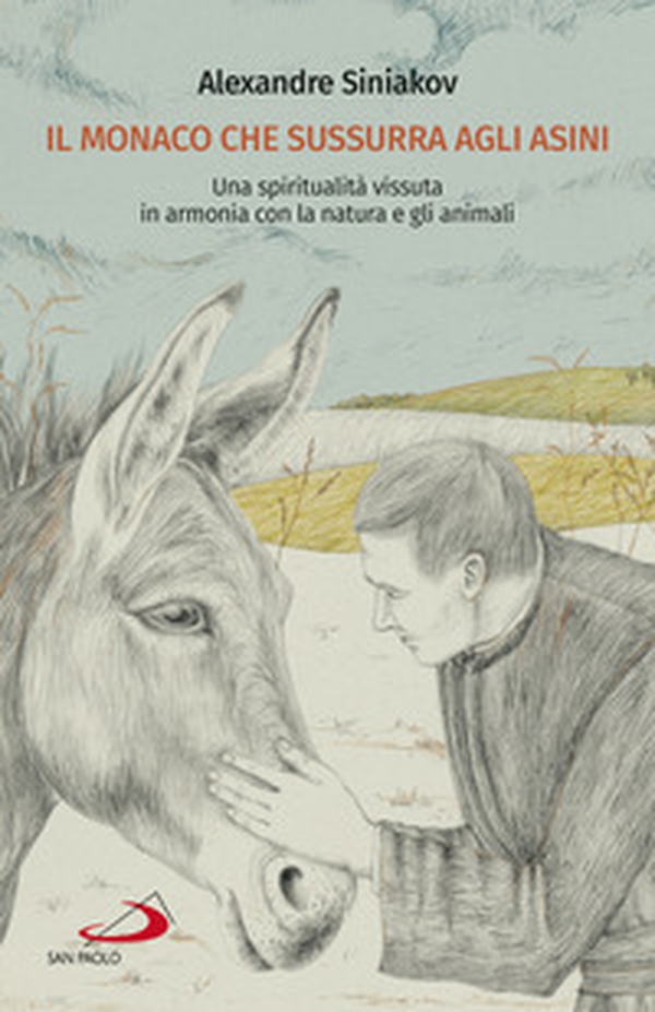 Il monaco che sussurra agli asini. Una spiritualità vissuta in armonia con la natura e gli animali - Librerie.coop Il monaco che sussurra agli asini. Una spiritualità vissuta in armonia con la natura e gli animali - Librerie.coop