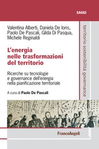 L'energia nelle trasformazioni del territorio. Ricerche su tecnologie e governance dell'energia nella pianificazione territoriale - Librerie.coop