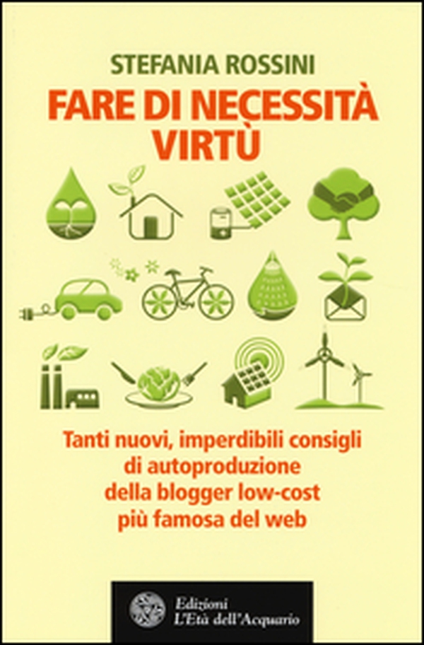 Fare di necessita virtù. Tanti nuovi, imperdibili consigli di autoproduzione della blogger low-cost più famosa del web - Librerie.coop Fare di necessita virtù. Tanti nuovi, imperdibili consigli di autoproduzione della blogger low-cost più famosa del web - Librerie.coop