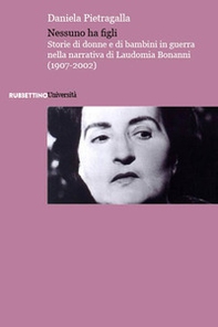 Nessuno ha figli. Storie di donne e di bambini in guerra nella narrativa di Laudomia Bonanni (1907-2002) - Librerie.coop