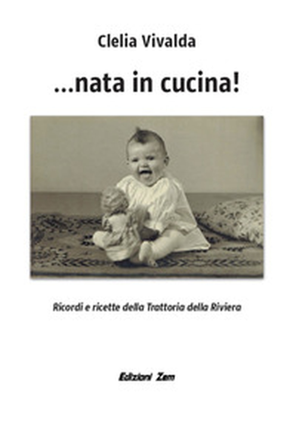 ...Nata in cucina! Ricordi e ricette della Trattoria della Riviera - Librerie.coop ...Nata in cucina! Ricordi e ricette della Trattoria della Riviera - Librerie.coop