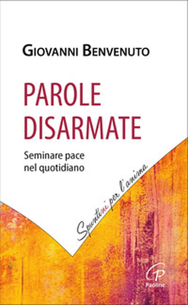 Parole disarmate. Seminare pace nel quotidiano - Librerie.coop Parole disarmate. Seminare pace nel quotidiano - Librerie.coop