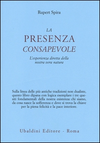 La presenza consapevole. L'esperienza diretta della nostra vera natura - Librerie.coop