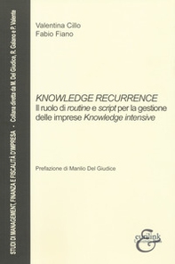 Knowledge recurrence. Il ruolo di routine e script per la gestione delle imprese «knowledge» intensive - Librerie.coop