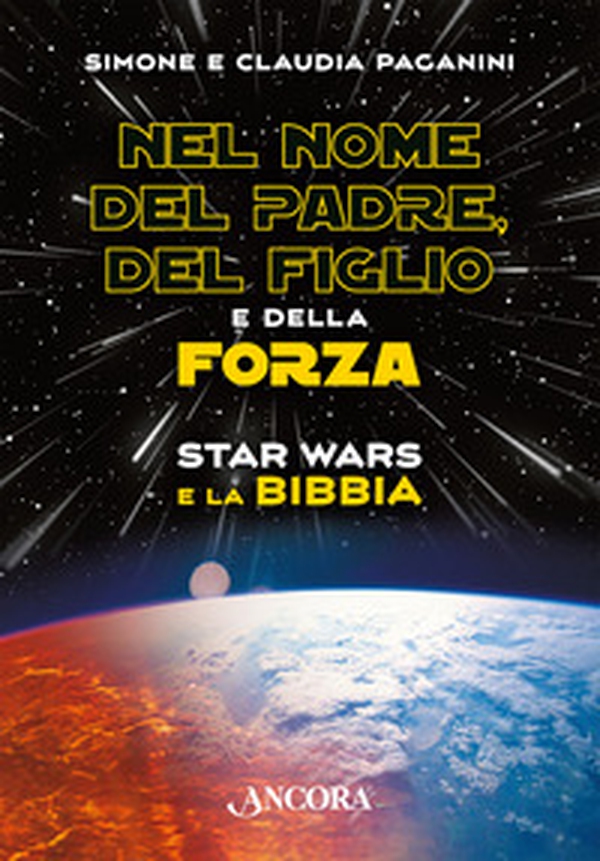 Nel nome del padre, del figlio e della forza. Star Wars e la Bibbia - Librerie.coop Nel nome del padre, del figlio e della forza. Star Wars e la Bibbia - Librerie.coop