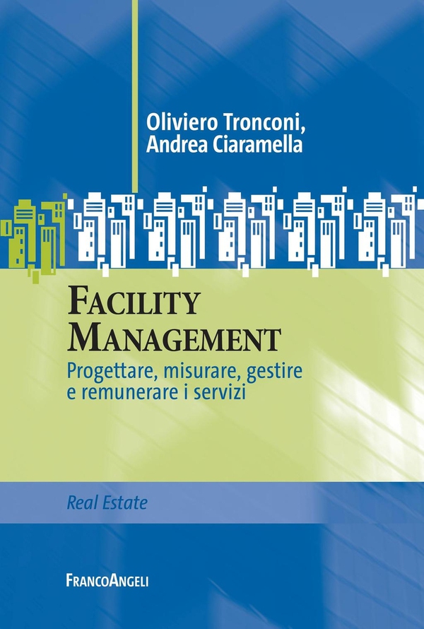 Facility Management. Progettare, misurare, gestire e remunerare i servizi - Librerie.coop Facility Management. Progettare, misurare, gestire e remunerare i servizi - Librerie.coop