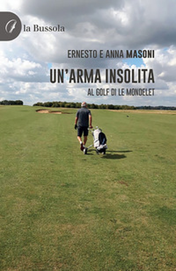 Un'arma insolita. Al golf di Le Mondelet - Librerie.coop Un'arma insolita. Al golf di Le Mondelet - Librerie.coop