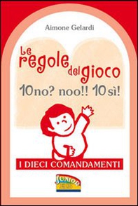 Le regole del gioco. 10 no? noo!! 10 si! I dieci Comandamenti - Librerie.coop