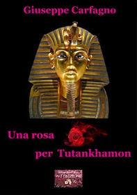 Una rosa per Tutankhamon - Librerie.coop Una rosa per Tutankhamon - Librerie.coop