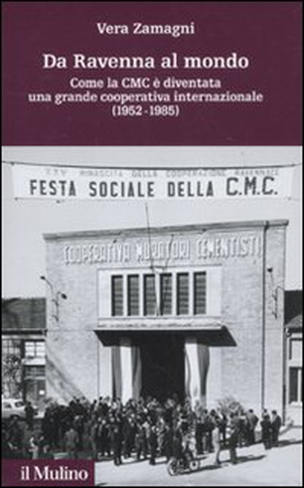 Da Ravenna al mondo. Come la CMC è diventata una grande cooperativa internazionale (1952-1985) - Librerie.coop Da Ravenna al mondo. Come la CMC è diventata una grande cooperativa internazionale (1952-1985) - Librerie.coop