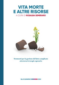 Vita morte e altre risorse. Strumenti per la gestione del lutto complicato attraverso le terapie espressive - Librerie.coop Vita morte e altre risorse. Strumenti per la gestione del lutto complicato attraverso le terapie espressive - Librerie.coop