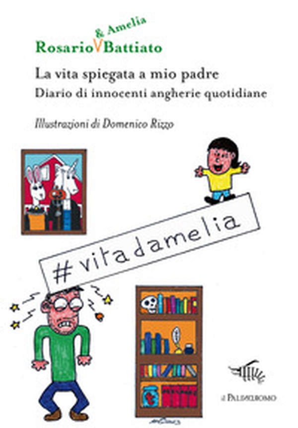 La vita spiegata a mio padre. Diario di innocenti angherie quotidiane - Librerie.coop La vita spiegata a mio padre. Diario di innocenti angherie quotidiane - Librerie.coop