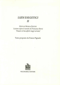 Ludi esegetici II. Giovanni Maria Cecchi. Lezione sopra il sonetti di Francesco Berni. «Passere et beccafichi magri arrosto» - Librerie.coop