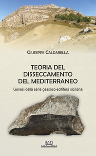 Teoria del disseccamento del Mediterraneo. Genesi della serie gessoso-solfifera siciliana - Librerie.coop