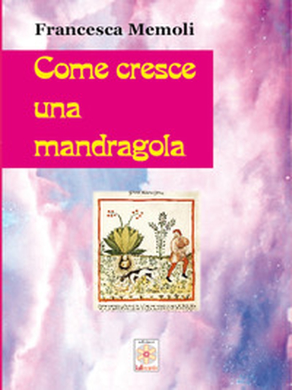 Come cresce una mandragola - Librerie.coop Come cresce una mandragola - Librerie.coop