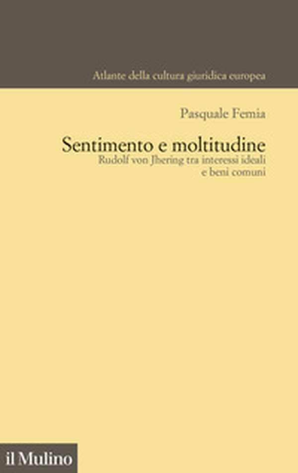 Sentimento e moltitudine. Rudolf von Jhering tra interessi ideali e beni comuni - Librerie.coop Sentimento e moltitudine. Rudolf von Jhering tra interessi ideali e beni comuni - Librerie.coop