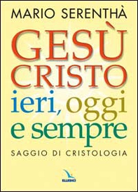 Gesù Cristo ieri, oggi e sempre. Saggio di cristologia - Librerie.coop