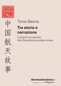 Tra storia e narrazione. Il programma spaziale della Repubblica popolare cinese - Librerie.coop