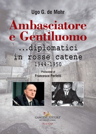 Ambasciatore e gentiluomo... diplomatici in rosse catene (1944-1950) - Librerie.coop