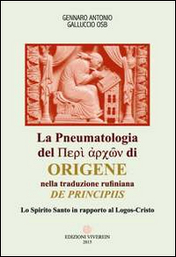 La Pneumatologia del «Perí archón» di Origene nella traduzione rufiniana «De principis». Lo Spirito Santo in rapporto al Logos-Cristo - Librerie.coop La Pneumatologia del «Perí archón» di Origene nella traduzione rufiniana «De principis». Lo Spirito Santo in rapporto al Logos-Cristo - Librerie.coop