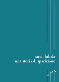 Una storia di sparizione - Librerie.coop
