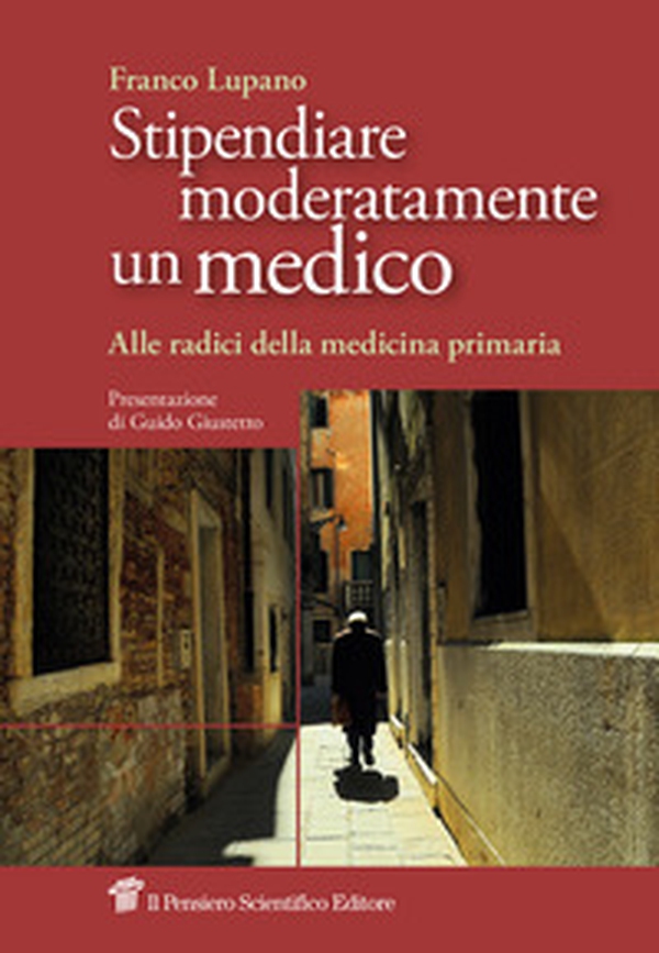 Stipendiare moderatamente un medico. Alle radici della medicina primaria - Librerie.coop Stipendiare moderatamente un medico. Alle radici della medicina primaria - Librerie.coop