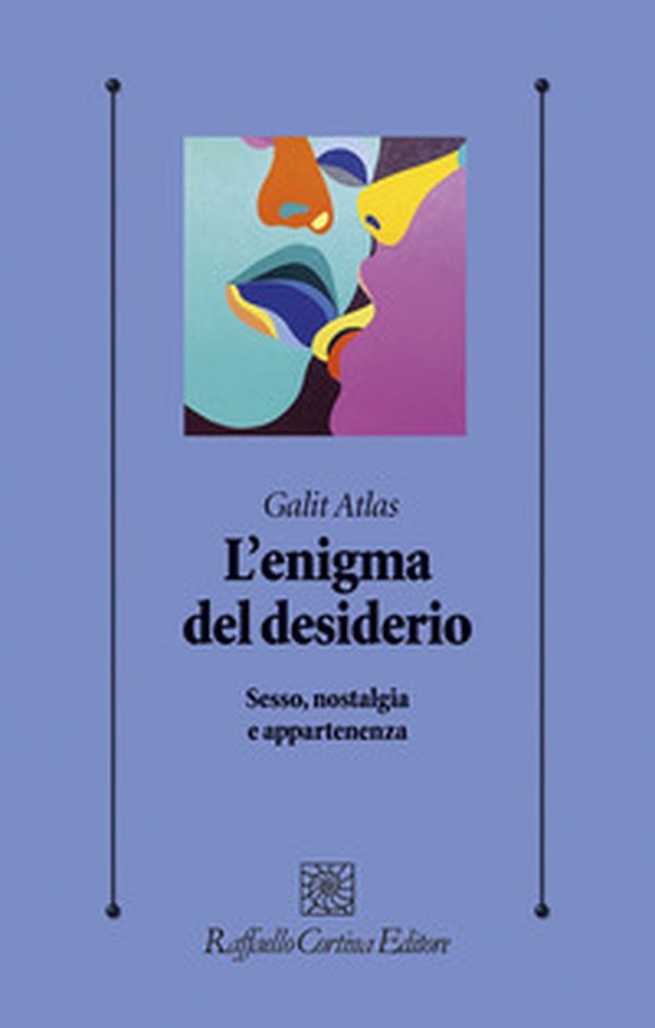 L'enigma del desiderio. Sesso, nostalgia e appartenenza - Librerie.coop L'enigma del desiderio. Sesso, nostalgia e appartenenza - Librerie.coop