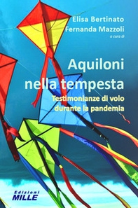 Aquiloni nella tempesta. Testimonianze di volo durante la pandemia - Librerie.coop Aquiloni nella tempesta. Testimonianze di volo durante la pandemia - Librerie.coop