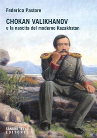 Chokan Valikhanov e la nascita del moderno Kazakhstan - Librerie.coop