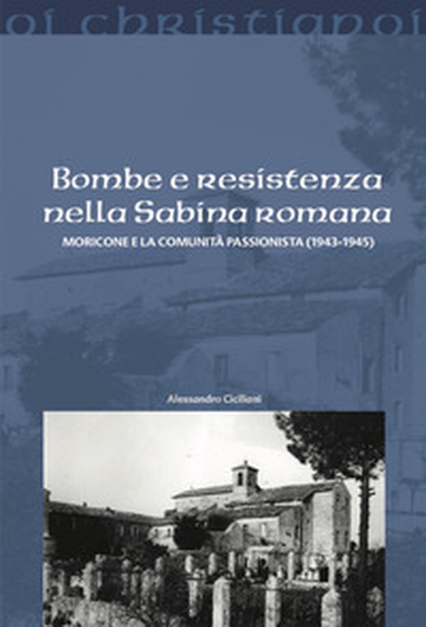 Bombe e resistenza nella Sabina romana. Moricone e la comunità passionista - Librerie.coop