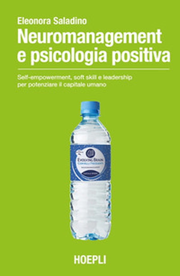 Neuromanagement e psicologia positiva. Self-empowerment, soft skill e leadership per potenziare il capitale umano - Librerie.coop Neuromanagement e psicologia positiva. Self-empowerment, soft skill e leadership per potenziare il capitale umano - Librerie.coop