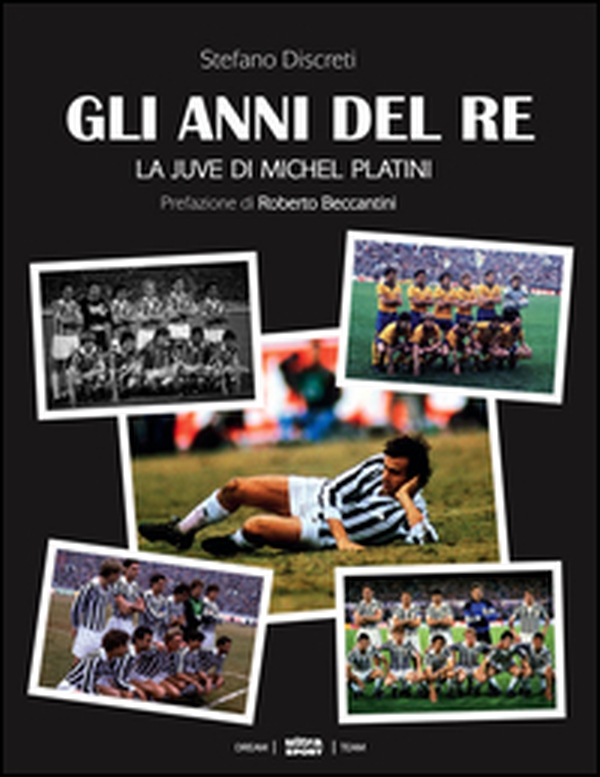 Gli anni del re. La Juve di Michel Platini - Librerie.coop
