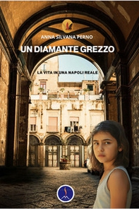 Un diamante grezzo. La vita in una Napoli reale - Librerie.coop