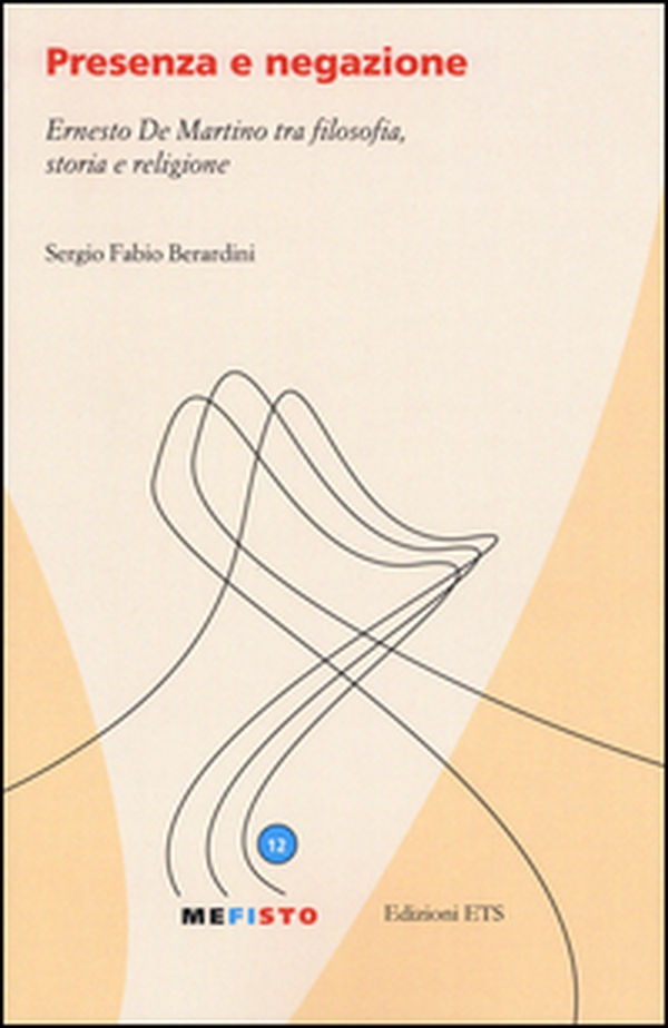 Presenza e negazione. Ernesto De Martino tra filosofia, storia e religione - Librerie.coop Presenza e negazione. Ernesto De Martino tra filosofia, storia e religione - Librerie.coop