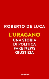 L'uragano. Una storia di politica, fake news, giustizia - Librerie.coop