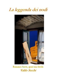 La leggenda dei nodi. Romanzo breve, quasi una favola - Librerie.coop La leggenda dei nodi. Romanzo breve, quasi una favola - Librerie.coop