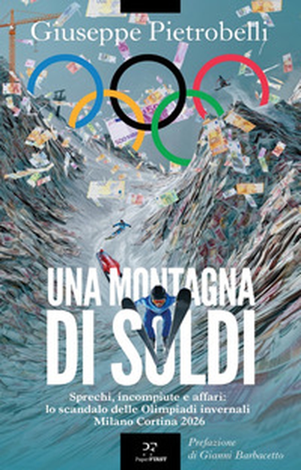 Una montagna di soldi. Sprechi, incompiute e affari: lo scandalo delle Olimpiadi invernali Milano Cortina 2026 - Librerie.coop Una montagna di soldi. Sprechi, incompiute e affari: lo scandalo delle Olimpiadi invernali Milano Cortina 2026 - Librerie.coop
