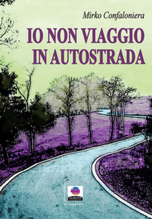 Io non viaggio in autostrada - Librerie.coop Io non viaggio in autostrada - Librerie.coop