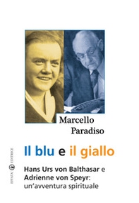 Il blu e il giallo. Hans Urs von Balthasar e Adrienne von Speyr. Un'avventura spirituale - Librerie.coop