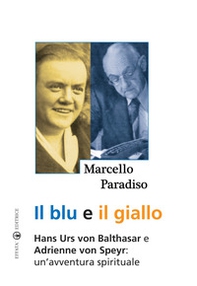 Il blu e il giallo. Hans Urs von Balthasar e Adrienne von Speyr. Un'avventura spirituale - Librerie.coop Il blu e il giallo. Hans Urs von Balthasar e Adrienne von Speyr. Un'avventura spirituale - Librerie.coop