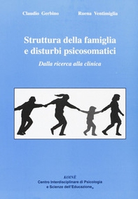 Struttura della famiglia e disturbi psicosomatici. Dalla ricerca alla clinica - Librerie.coop