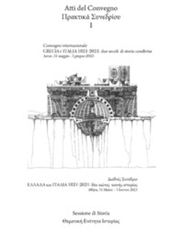 Grecia e Italia, 1821-2021: due secoli di storie condivise. Sessione di storia. Atti del Convegno (Atene, 31 maggio-3 giugno 2023) - Vol. 1 - Librerie.coop Grecia e Italia, 1821-2021: due secoli di storie condivise. Sessione di storia. Atti del Convegno (Atene, 31 maggio-3 giugno 2023) - Vol. 1 - Librerie.coop