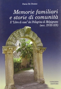 Memorie familiari e storie di comunità. Il «libro di casa» dei Pellegrino di Melpignano (secc. XVIII-XIX) - Librerie.coop Memorie familiari e storie di comunità. Il «libro di casa» dei Pellegrino di Melpignano (secc. XVIII-XIX) - Librerie.coop