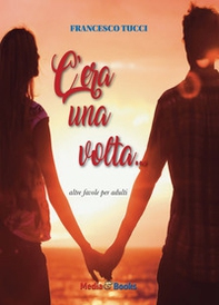 C'era una volta. Altre favole per adulti - Librerie.coop