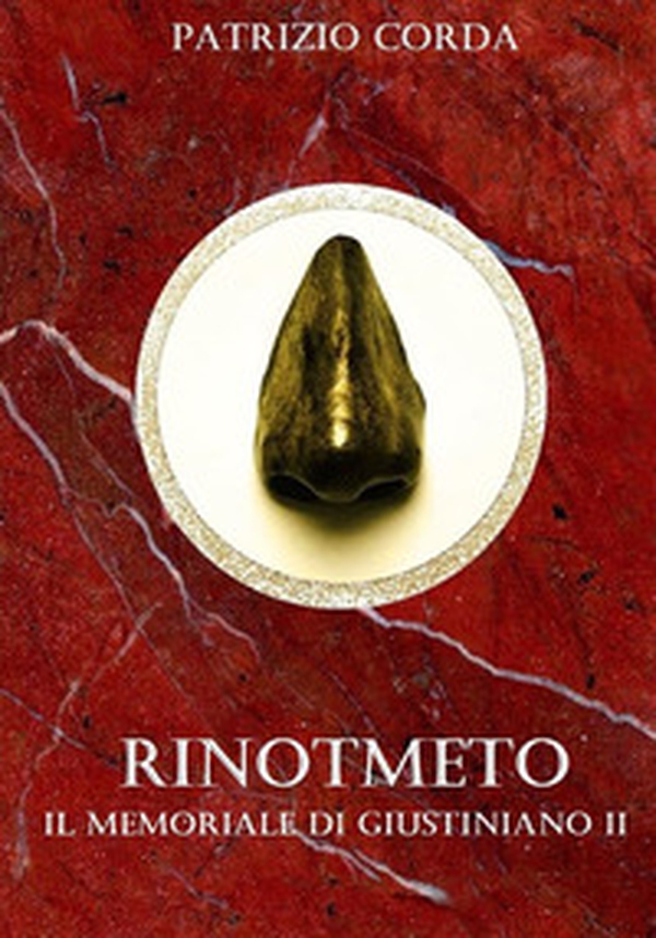 Rinotmeto. Il memoriale di Giustiniano II - Librerie.coop Rinotmeto. Il memoriale di Giustiniano II - Librerie.coop
