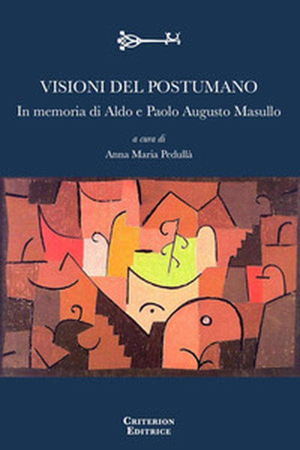 Visioni del postumano. In memoria di Aldo e Paolo Augusto Masullo - Librerie.coop Visioni del postumano. In memoria di Aldo e Paolo Augusto Masullo - Librerie.coop