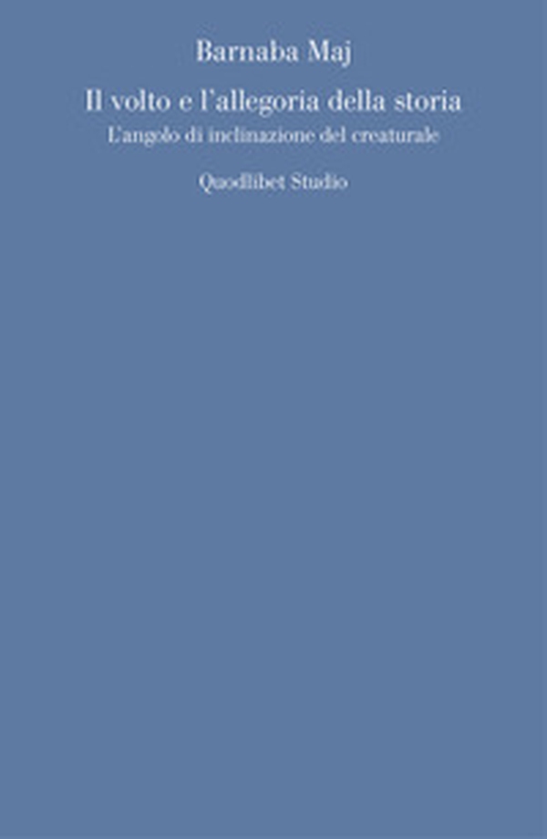 Il volto e l'allegoria della storia. L'angolo d'inclinazione del creaturale - Librerie.coop