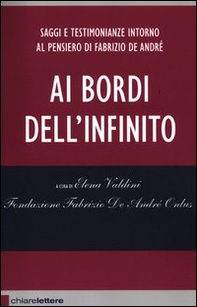 Ai bordi dell'infinito. Saggi e testimonianze intorno al pensiero di Fabrizio De André - Librerie.coop Ai bordi dell'infinito. Saggi e testimonianze intorno al pensiero di Fabrizio De André - Librerie.coop