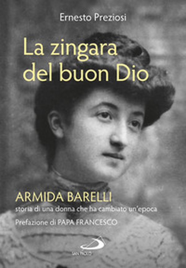 La zingara del buon Dio. Armida Barelli, storia di una donna che ha cambiato un'epoca - Librerie.coop La zingara del buon Dio. Armida Barelli, storia di una donna che ha cambiato un'epoca - Librerie.coop