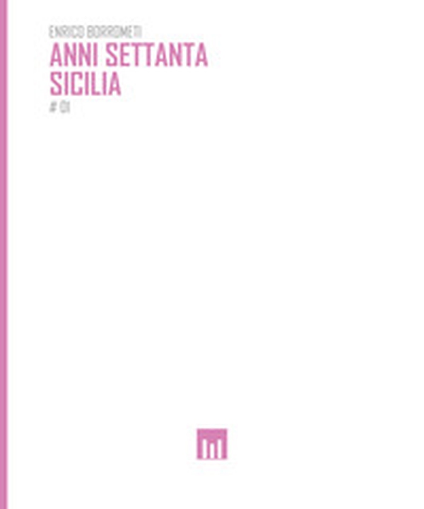 Anni settanta. Sicilia. Fotografie di Enrico Borrometi - Librerie.coop Anni settanta. Sicilia. Fotografie di Enrico Borrometi - Librerie.coop